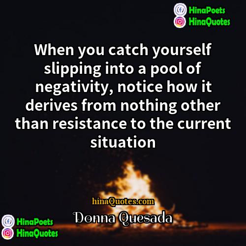 Donna Quesada Quotes | When you catch yourself slipping into a